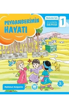 Peygamberimin Hayatı - İlkokullar İçin Peygamberim Serisi - 1 - Mahmut Kelpetin - M. Ü. İlahiyat Fakültesi Vakfı Yayı Peygamberimin Hayatı - İlkokullar İçin Peygamberim Serisi - 1 - Mahmut Kelpetin - M. Ü. İlahiyat Fakültesi Vakfı Yayı
