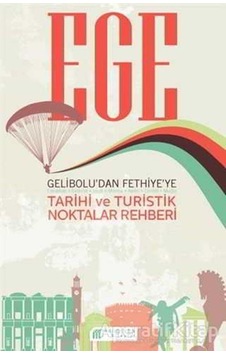 Ege Gelibolu'dan Fethiye'ye Tarihi ve Turistik Noktalar Rehberi- Akılçelen Kitaplar Ege Gelibolu'dan Fethiye'ye Tarihi ve Turistik Noktalar Rehberi- Akılçelen Kitaplar