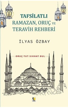 Tafsilatlı Ramazan, Oruç ve Teravih Rehberi / İlyas Özbay