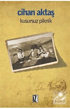 Kusursuz Piknik - Cihan Aktaş - İz Yayıncılık Kusursuz Piknik - Cihan Aktaş - İz Yayıncılık