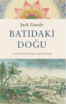 Batıdaki Doğu - Jack Goody - Alfa Yayıncılık Batıdaki Doğu - Jack Goody - Alfa Yayıncılık