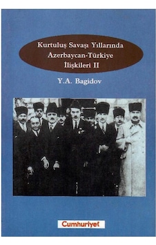 Kurtuluş Savaşı Yıllarında Azerbaycan-türkiye İlişkileri Cilt 2 Y.a.bagidov Kurtuluş Savaşı Yıllarında Azerbaycan-türkiye İlişkileri Cilt 2 Y.a.bagidov