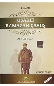 Uşaklı Ramazan Çavuş Aşk ve İsyan / Mustafa Akgün Uşaklı Ramazan Çavuş Aşk ve İsyan / Mustafa Akgün