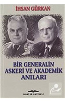 Bir Generalin Askeri ve Akademik Anıları - İhsan Gürkan - Kastaş Yayınları Bir Generalin Askeri ve Akademik Anıları - İhsan Gürkan - Kastaş Yayınları