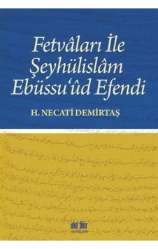 Fetvaları İle Şeyhülislam Ebüssu'üd Efendi - H. Necati Demirtaş - Akıl Fikir Yayınları Fetvaları İle Şeyhülislam Ebüssu'üd Efendi - H. Necati Demirtaş - Akıl Fikir Yayınları