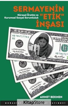 Sermayenin Etik İnşası - Ahmet Bekmen - Boğaziçi Üniversitesi Yayınevi Sermayenin Etik İnşası - Ahmet Bekmen - Boğaziçi Üniversitesi Yayınevi