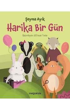 Harika Bir Gün - Şeyma Ayık - Megakids Yayıncılık Harika Bir Gün - Şeyma Ayık - Megakids Yayıncılık