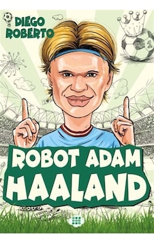 Robot Adam Haaland - Efsane Futbolcular - Diego Roberto - Dokuz Yayınları Robot Adam Haaland - Efsane Futbolcular - Diego Roberto - Dokuz Yayınları