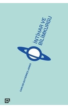 İntihar ve Bilimkurgu - Carlos Gutierrez - Jones - Koç Üniversitesi Yayınları