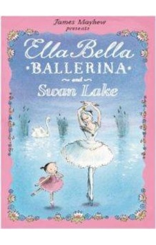 Ella Bella Balerina and Swan Lake 9781408300770 Ella Bella Balerina and Swan Lake 9781408300770
