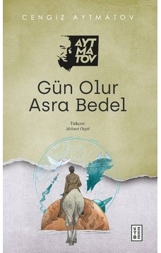 Gün Olur Asra Bedel - Cengiz Aytmatov - Ketebe Gün Olur Asra Bedel - Cengiz Aytmatov - Ketebe