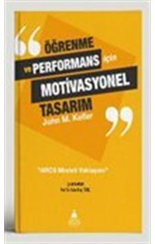 Öğrenme ve Performans için Motivasyonel Tasarım - John M. Keller - Asos Yayınları