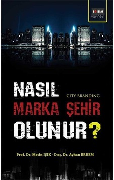 Nasıl Marka Şehir Olunur? - Ayhan Erdem -  Metin Işık - Eğitim Yayınevi