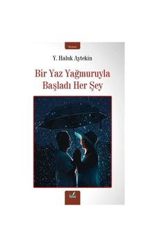 Bir Yaz Yağmuruyla Başladı Her Şey - Y. Haluk Aytekin - İzan Yayıncılık Bir Yaz Yağmuruyla Başladı Her Şey - Y. Haluk Aytekin - İzan Yayıncılık