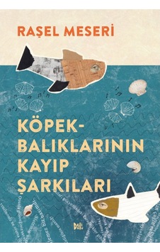 Köpekbalıklarının Kayıp Şarkıları - Raşel Meseri - DeliDolu Köpekbalıklarının Kayıp Şarkıları - Raşel Meseri - DeliDolu