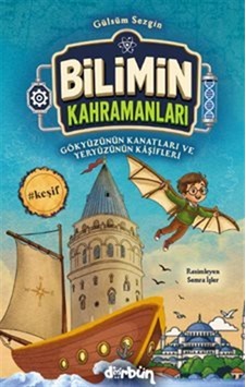 Bilimin Kahramanları / Gökyüzünün Kanatları Ve Yeryüzünün Kaşi... Bilimin Kahramanları / Gökyüzünün Kanatları Ve Yeryüzünün Kaşi...
