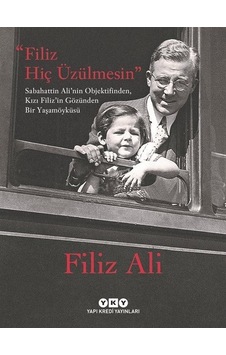 Filiz Hiç Üzülmesin - Sabahattin Ali'nin Objektifinden, Kızı Filiz'in Gözünden Bir Yaşam Öyküsü (Karton Kapak) Filiz Hiç Üzülmesin - Sabahattin Ali'nin Objektifinden, Kızı Filiz'in Gözünden Bir Yaşam Öyküsü (Karton Kapak)
