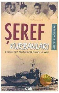 Şeref Kurbanları 2. Abdülhamit Döneminde Bir Sürgün Hikayesi Şeref Kurbanları 2. Abdülhamit Döneminde Bir Sürgün Hikayesi