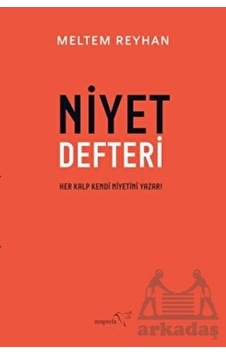 Niyet Defteri - Her Kalp Kendi Niyetini Yazar! - Meltem Reyhan - Müptela Yayınları Niyet Defteri - Her Kalp Kendi Niyetini Yazar! - Meltem Reyhan - Müptela Yayınları