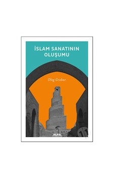 İslam Sanatının Oluşumu - Oleg Grabar - Alfa Yayıncılık İslam Sanatının Oluşumu - Oleg Grabar - Alfa Yayıncılık