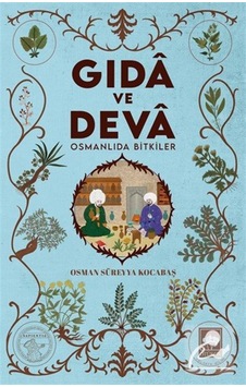 Gida Ve Deva Osmanlıda Bitkiler / Osman Süreyya Kocabaş Gida Ve Deva Osmanlıda Bitkiler / Osman Süreyya Kocabaş