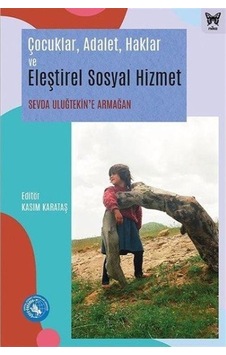 Çocuklar Adalet Haklar ve Eleştirel Sosyal Hizmet - Sevda Uluğtekin'e Armağan- Nika Yayınevi