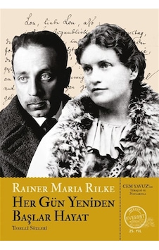 Her Gün Yeniden Başlar Hayat / Rainer Maria Rilke Her Gün Yeniden Başlar Hayat / Rainer Maria Rilke