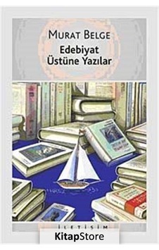 Edebiyat Üstüne Yazılar - Murat Belge - İletişim Yayınları