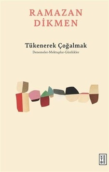 Tükenerek Çoğalmak / Denemeler, Mektuplar, Günlükler / Ramazan... Tükenerek Çoğalmak / Denemeler, Mektuplar, Günlükler / Ramazan...
