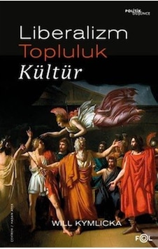 Liberalizm, Topluluk, Kültür / Will Kymlicka Liberalizm, Topluluk, Kültür / Will Kymlicka