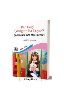 Ben Değil Çocuğum Ne İstiyor?-Çocuk Eğitiminde Etkili İletişim - Sevgi Çetin Korkmaz - Eğiten Kitap