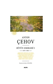 Anton Çehov Bütün Eserleri 1 - 1875 1882 - Anton Pavloviç Çehov - Alfa Yayıncılık Anton Çehov Bütün Eserleri 1 - 1875 1882 - Anton Pavloviç Çehov - Alfa Yayıncılık