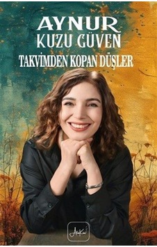 Takvimden Kopan Düşler / Aynur Kuzu Güven Takvimden Kopan Düşler / Aynur Kuzu Güven