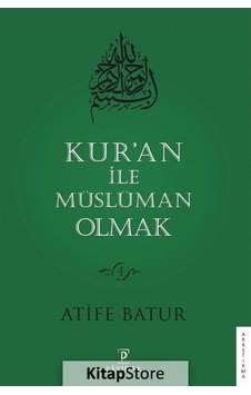 Kur'an ile Müslüman Olmak - Atife Batur - Payidar