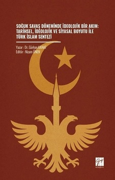 Soğuk Savaş Döneminde İdeolojik Bir Akım: Tarihsel, İdeolojik Ve Siyasal Boyutu İle Türk İslam Sente Soğuk Savaş Döneminde İdeolojik Bir Akım: Tarihsel, İdeolojik Ve Siyasal Boyutu İle Türk İslam Sente