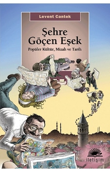 Şehre Göçen Eşek - Popüler Kültür ve Tarih - Levent Cantek - İletişim Yayınları Şehre Göçen Eşek - Popüler Kültür ve Tarih - Levent Cantek - İletişim Yayınları