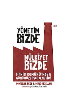 Yönetim Bizde Mülkiyet Bizde - Paris Komünü'den Günümüze İşçi Denetimi - Dario Azzellini - Nota Bene Yayınları