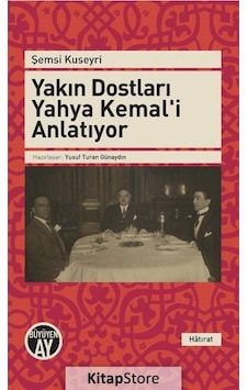 Yakın Dostları Yahya Kemal'i Anlatıyor - Şemsi Kuşeyri - Büyüyenay Yayınları