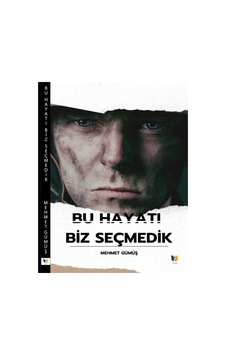 Bu Hayatı Biz Seçmedik / Mehmet Gümüş Bu Hayatı Biz Seçmedik / Mehmet Gümüş