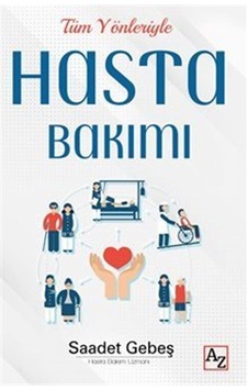 Tüm Yönleriyle Hasta Bakımı - Saadet Gebeş - Az Kitap