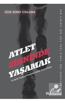 Atlet Zihninde Yaşamak: Fit Liderlik- V aroluşun 4 Boyutunda Esneklik Denge ve Uyum - Gözde Berber Özbalaban - Humanist Kitap Yayıncılık Atlet Zihninde Yaşamak: Fit Liderlik- V aroluşun 4 Boyutunda Esneklik Denge ve Uyum - Gözde Berber Özbalaban - Humanist Kitap Yayıncılık