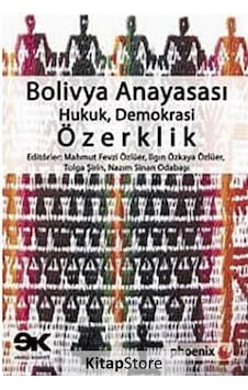Bolivya Anayasası: Hukuk Demokrasi Özerklik - Tolga Şirin - Özkaya Özlüer - Phoenix Bolivya Anayasası: Hukuk Demokrasi Özerklik - Tolga Şirin - Özkaya Özlüer - Phoenix