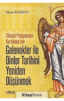 Gelenekler ile Dinler Tarihini Yeniden Düşünmek - Murat Baykent - Librum Kitap