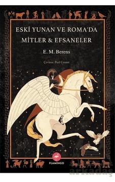Eski Yunan ve Roma'da Mitler & Efsaneler - E. M. Berens - Flamingo
