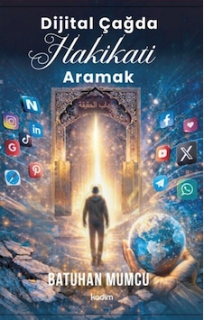 Dijital Çağda Hakikati Aramak / Batuhan Mumcu Dijital Çağda Hakikati Aramak / Batuhan Mumcu
