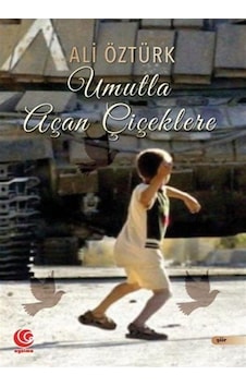 Umutla Uçan Çiçeklere / Ali Öztürk Umutla Uçan Çiçeklere / Ali Öztürk