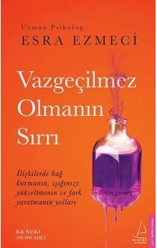 Vazgeçilmez Olmanın Sırrı - Esra Ezmeci - Destek Yayınları Vazgeçilmez Olmanın Sırrı - Esra Ezmeci - Destek Yayınları