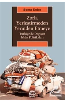 Zorla Yerleştirmeden Yerinden Etmeye - Sema Erder - İletişim Yayınları