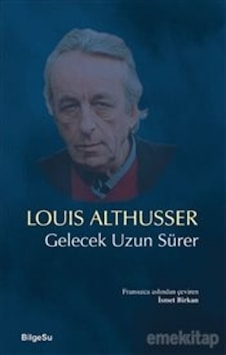 Gelecek Uzun Sürer - Louis Althusser - Bilgesu Yayıncılık Gelecek Uzun Sürer - Louis Althusser - Bilgesu Yayıncılık