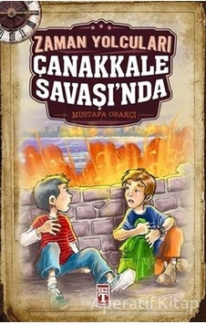Zaman Yolcuları Çanakkale Savaşında - Mustafa Orakçı - Genç Timaş Zaman Yolcuları Çanakkale Savaşında - Mustafa Orakçı - Genç Timaş